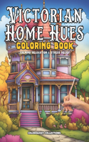 Victorian Home Hues Coloring Book: A Stress-Relieving Journey Through Time and Color(Victorian Homes Coloring Book)
