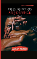 Pressure Points Self Defence: A Comprehensive Guide to Practical Techniques for Personal Safety for all ages, sizes and skills.