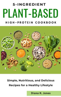 5-Ingredient Plant-Based High-Protein Cookbook
