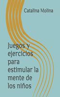 Juegos y ejercicios para estimular la mente de los niños