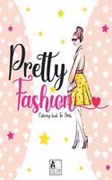 Pretty fashion Coloring Book for Girls: Fun Fashion and Fresh Styles, Beautiful fashion Designs, Fabulous fashion Styles, More Than 30 Different Scenes for Fashionistas, Beautiful Dresses,