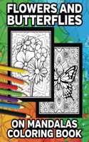 Flowers and Butterflies on Mandalas Coloring Book: Beautiful Flower and Butterfly Designs to Color for Relaxation and Stress Relief