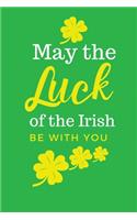 May the Luck of The Irish Be With You
