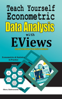 Teach Yourself Econometric Data Analysis with EViews: Step by Step Guide From Basic to Advance: Econometrics & Statistics in Practice