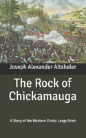 The Rock of Chickamauga: A Story of the Western Crisis: Large Print