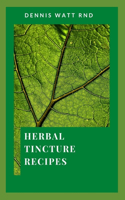 Herbal Tincture Recipes: The Unique Herbal Recipe Books For Medicinal Usage