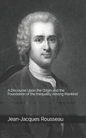 A Discourse Upon the Origin and the Foundation of the Inequality Among Mankind