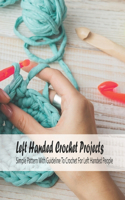 Left Handed Crochet Projects: Simple Pattern With Guideline To Crochet For Left Handed People: Crochet for Beginners