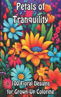 Petals of Tranquility: 100 Floral Designs for Grown-Up Coloring