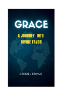 Grace: Ajourney Into Divine Favour