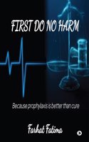First Do No Harm: Because Prophylaxis is Better Than Cure