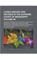 Cases Argued and Decided in the Supreme Court of Mississippi (Volume 99)