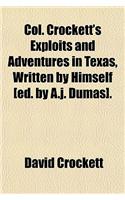 Col. Crockett's Exploits and Adventures in Texas, Written by Himself [Ed. by A.J. Dumas].: (English)