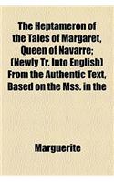 The Heptameron of the Tales of Margaret, Queen of Navarre; (Newly Tr. Into English) from the Authentic Text, Based on the Mss. in the Possession of th