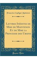 Lettres Inédites de Mme de Maintenon Et de Mme la Princesse des Ursins (Classic Reprint)