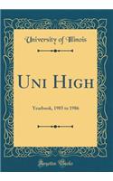 Uni High: Yearbook, 1985 to 1986 (Classic Reprint): Yearbook, 1985 to 1986 (Classic Reprint)