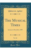 The Musical Times, Vol. 46: January to December, 1905 (Classic Reprint)