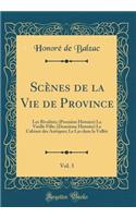 Scènes de la Vie de Province, Vol. 3: Les Rivalités; (Première Histoire) La Vieille Fille; (Deuxième Histoire) Le Cabinet Des Antiques; Le Lys Dans La Vallée (Classic Reprint)
