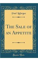 The Sale of an Appetite (Classic Reprint)