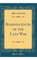 Reminiscences of the Late War (Classic Reprint)