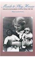 Made to Play House: Dolls and the Commercialization of American Girlhood, 1830-1930