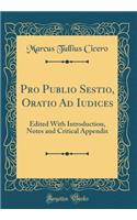 Pro Publio Sestio, Oratio Ad Iudices: Edited With Introduction, Notes and Critical Appendix (Classic Reprint)