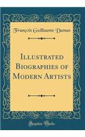 Illustrated Biographies of Modern Artists (Classic Reprint)
