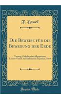 Die Beweise für die Bewegung der Erde: Vortrag, Gehalten im Allgemeinen Lehrer-Verein zu Hildesheim im Januar, 1869 (Classic Reprint)