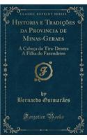 Historia E TradiÃ§Ãµes Da Provincia de Minas-Geraes: A CabeÃ§a Do Tira-Dentes a Filha Do Fazendeiro (Classic Reprint): A CabeÃ§a Do Tira-Dentes a Filha Do Fazendeiro (Classic Reprint)