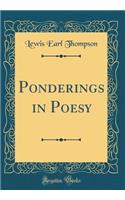 Ponderings in Poesy (Classic Reprint)