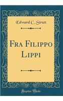 Fra Filippo Lippi (Classic Reprint)