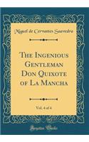 The Ingenious Gentleman Don Quixote of La Mancha, Vol. 4 of 4 (Classic Reprint)