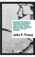 Farm Blacksmithing: A Textbook and Problem Book for Students in Agricultural Schools and ...