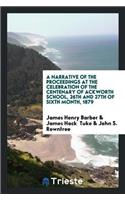 Narrative of the Proceedings at the Celebration of the Centenary of Ackworth School, 26th and 27th of Sixth Month, 1879