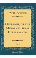 Oakleigh, or the Minor of Great Expectations, Vol. 2 (Classic Reprint)