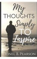 My Thoughts, Simply To Inspire