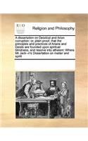 A Dissertation on Deistical and Arian Corruption: Or, Plain Proof, That the Principles and Practices of Arians and Deists Are Founded Upon Spiritual Blindness, and Resolve Into Atheism: Where MR Jac(English)