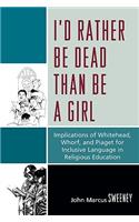 I'd Rather Be Dead Than Be a Girl