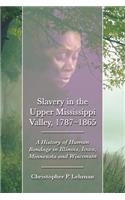 Slavery in the Upper Mississippi Valley, 1787-1865
