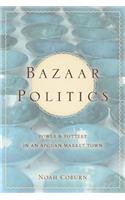 Bazaar Politics: Power and Pottery in an Afghan Market Town