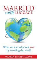 Married with Luggage: What We Learned about Love by Traveling the World