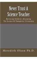 Never Trust A Science Teacher: Nurturing Children's Reasoning - The Essence of Thoughtful Citizenship