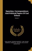 Speeches, Correspondence And Political Papers Of Carl Schurz; Volume 1