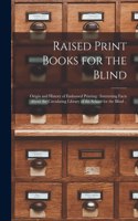 Raised Print Books for the Blind [microform]: Origin and History of Embossed Printing: Interesting Facts About the Circulating Library of the School for the Blind ..