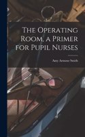 The Operating Room, a Primer for Pupil Nurses