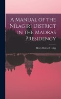 Manual of the Nílagiri District in the Madras Presidency