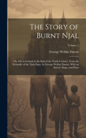 Story of Burnt Njal; or, Life in Iceland at the end of the Tenth Century. From the Icelandic of the Njals Saga, by George Webbe Dasent. With an Introd. Maps, and Plans; Volume 1