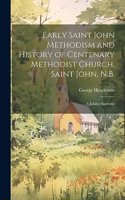 Early Saint John Methodism and History of Centenary Methodist Church, Saint John, N.B.