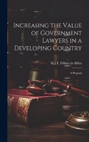Increasing the Value of Government Lawyers in a Developing Country: A Proposal