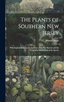 Plants of Southern New Jersey; With Especial Reference to the Flora of the Pine Barrens and the Geographic Distribution of the Species